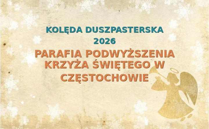 Parafia Podwyższenia Krzyża Świętego w Częstochowie – harmonogram kolęd (wizyt duszpasterskich) 2025/2026