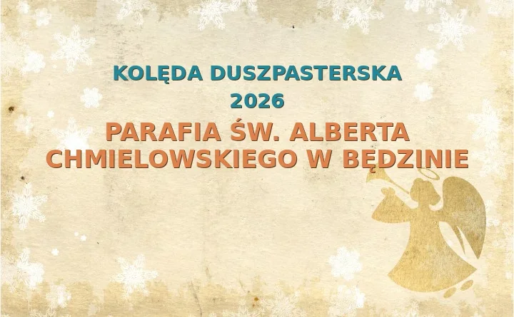 Parafia św. Alberta Chmielowskiego w Będzinie – harmonogram kolęd (wizyt duszpasterskich) 2026/2025