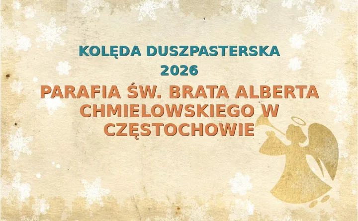 Parafia św. Brata Alberta Chmielowskiego w Częstochowie – harmonogram kolęd (wizyt duszpasterskich) 2025/2026