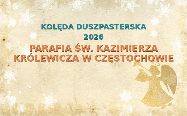 Parafia św. Kazimierza Królewicza w Częstochowie – harmonogram kolęd (wizyt duszpasterskich) 2025/2026