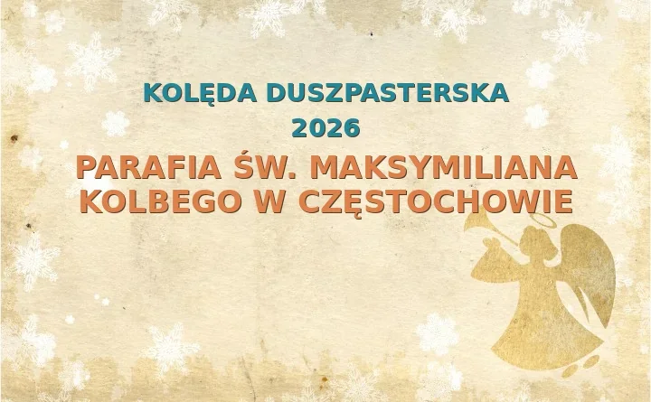 Parafia św. Maksymiliana Kolbego w Częstochowie – harmonogram kolęd (wizyt duszpasterskich) 2025/2026
