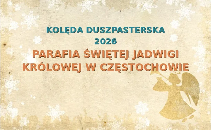 Parafia Świętej Jadwigi Królowej w Częstochowie – harmonogram kolęd (wizyt duszpasterskich) 2026