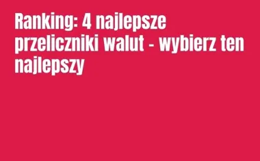 Obraz do artykułu: Ranking: 4 najlepsze przeliczniki walut - wybierz ten najlepszy