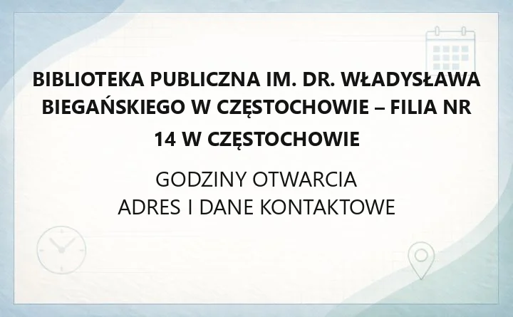 Biblioteka Publiczna im. dr. Władysława Biegańskiego w Częstochowie - Filia nr 14 w Częstochowie - kontakt, godziny, informacje
