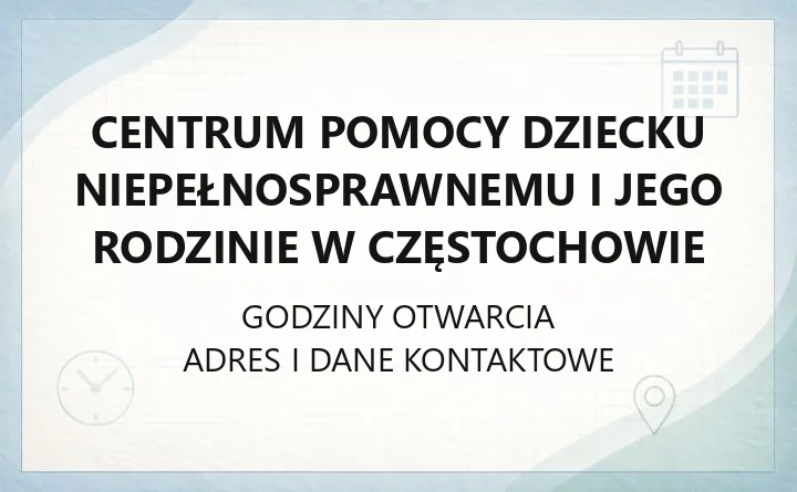 Centrum Pomocy Dziecku Niepełnosprawnemu i Jego Rodzinie w Częstochowie - kontakt, godziny, jednostki