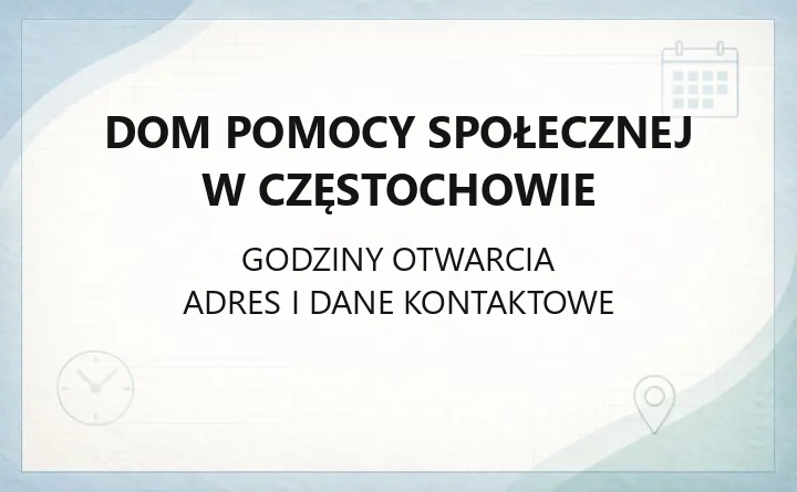 Dom Pomocy Społecznej w Częstochowie - kontakt, godziny, informacje