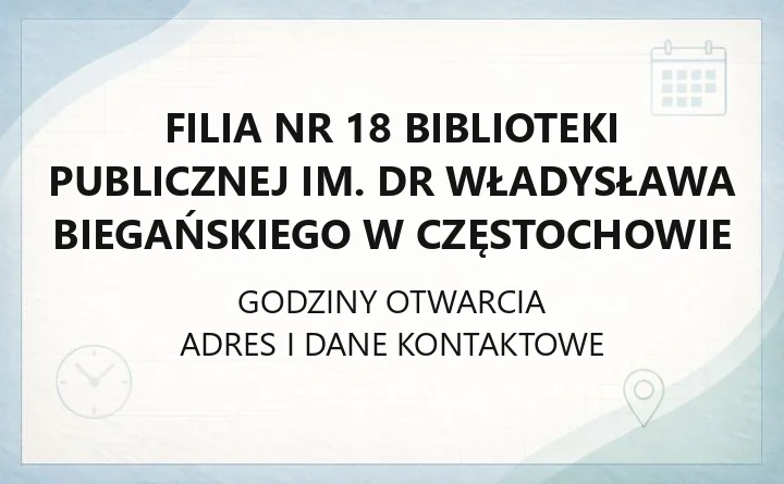 Filia nr 18 Biblioteki Publicznej im. dr Władysława Biegańskiego w Częstochowie - kontakt, godziny, informacje