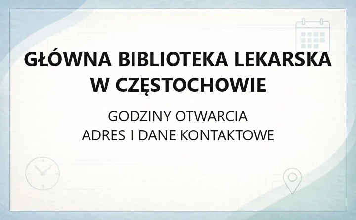 Główna Biblioteka Lekarska w Częstochowie - kontakt, godziny, informacje