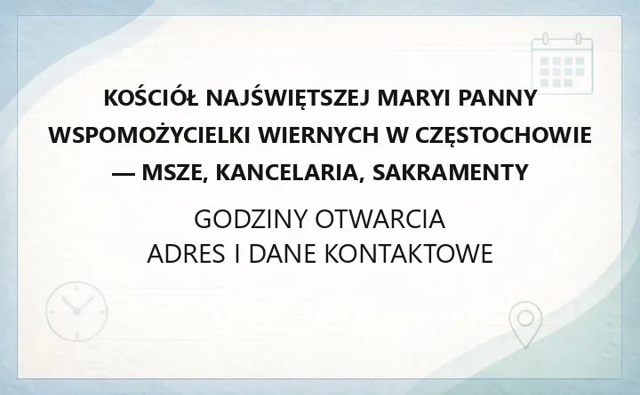 Kościół Najświętszej Maryi Panny Wspomożycielki Wiernych w Częstochowie - msze, kancelaria, sakramenty