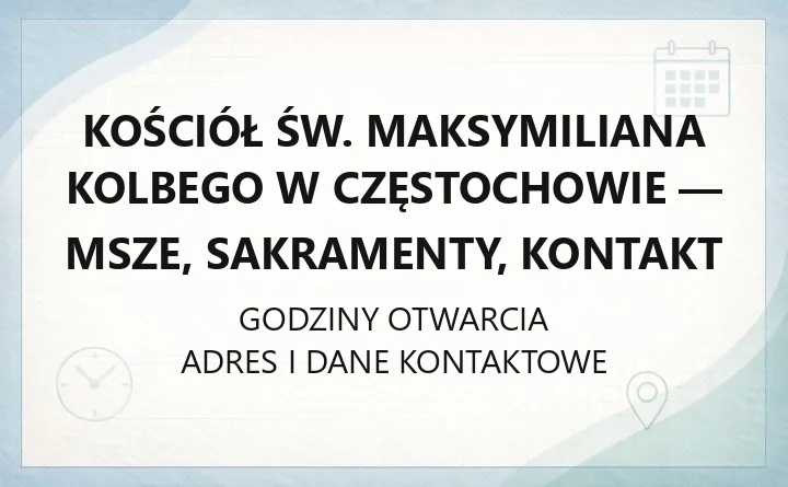 Kościół św. Maksymiliana Kolbego w Częstochowie - msze, sakramenty, kontakt