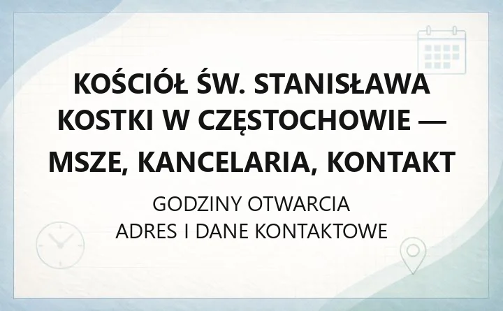 Kościół św. Stanisława Kostki w Częstochowie - msze, kancelaria, kontakt