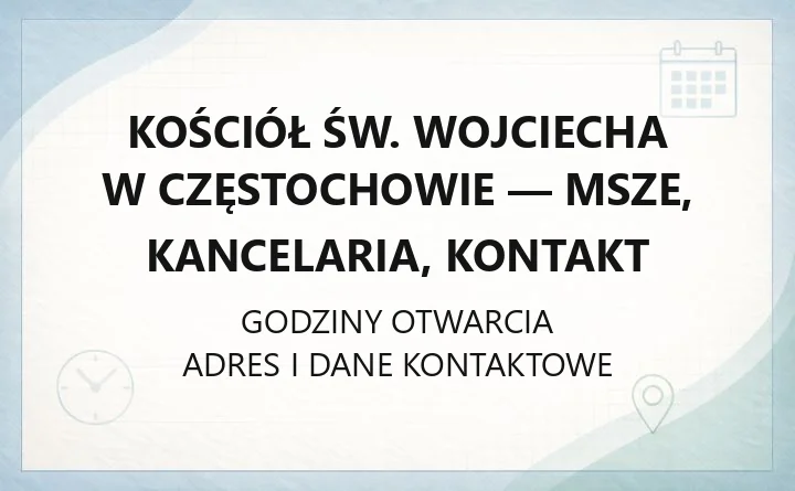 Kościół św. Wojciecha w Częstochowie - msze, kancelaria, kontakt