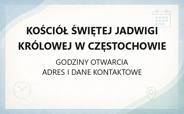 Kościół Świętej Jadwigi Królowej w Częstochowie - kontakt, historia, grupy parafialne