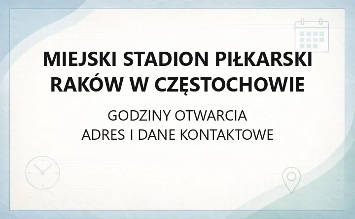 Miejski Stadion Piłkarski Raków w Częstochowie - kontakt, godziny, informacje