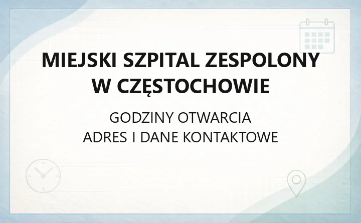 Miejski Szpital Zespolony w Częstochowie - kontakt, godziny, informacje