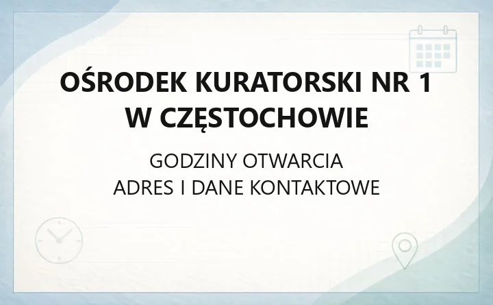 Ośrodek Kuratorski nr 1 w Częstochowie - kontakt, godziny, informacje