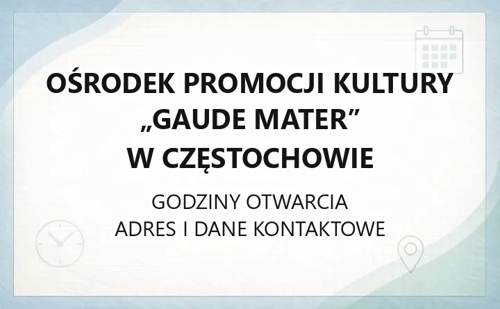 Ośrodek Promocji Kultury „Gaude Mater” w Częstochowie - kontakt, godziny, informacje