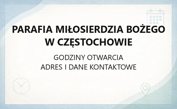 Parafia Miłosierdzia Bożego w Częstochowie - kontakt, kancelaria, sakramenty