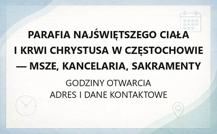 Parafia Najświętszego Ciała i Krwi Chrystusa w Częstochowie - msze, kancelaria, sakramenty