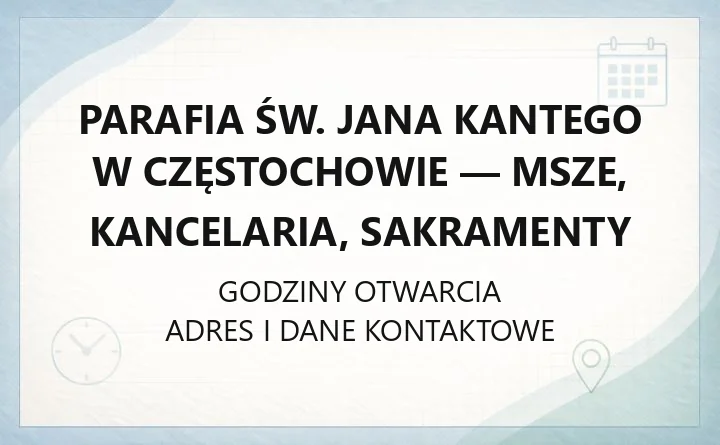 Parafia św. Jana Kantego w Częstochowie - msze, kancelaria, sakramenty