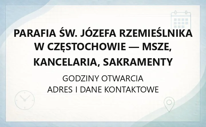 Parafia św. Józefa Rzemieślnika w Częstochowie - msze, kancelaria, sakramenty
