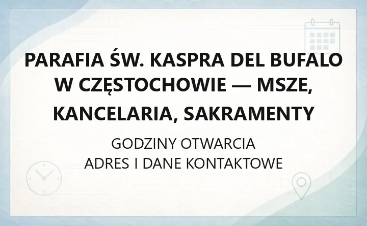 Parafia św. Kaspra del Bufalo w Częstochowie - msze, kancelaria, sakramenty