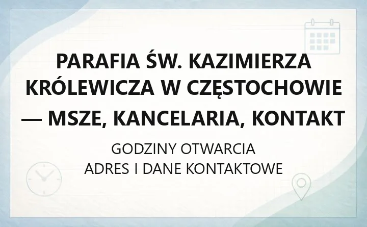 Parafia św. Kazimierza Królewicza w Częstochowie - msze, kancelaria, kontakt