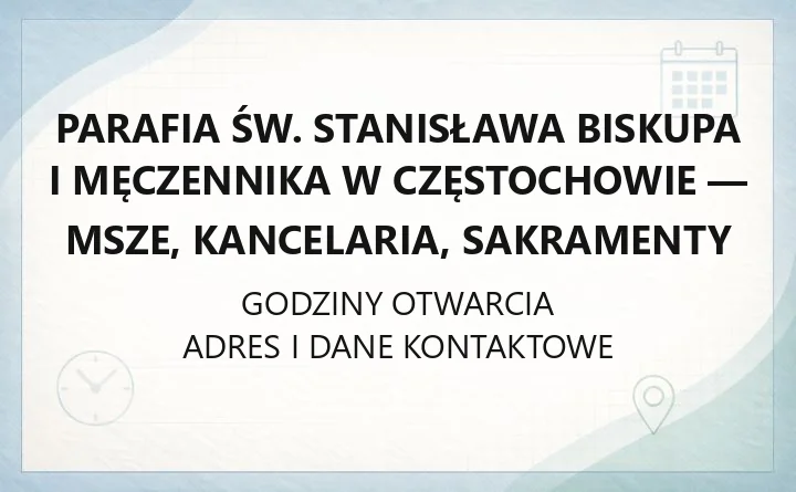 Parafia św. Stanisława Biskupa i Męczennika w Częstochowie - msze, kancelaria, sakramenty