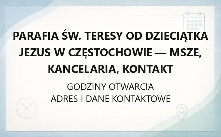 Parafia św. Teresy od Dzieciątka Jezus w Częstochowie - msze, kancelaria, kontakt