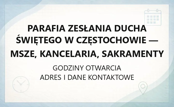 Parafia Zesłania Ducha Świętego w Częstochowie - msze, kancelaria, sakramenty