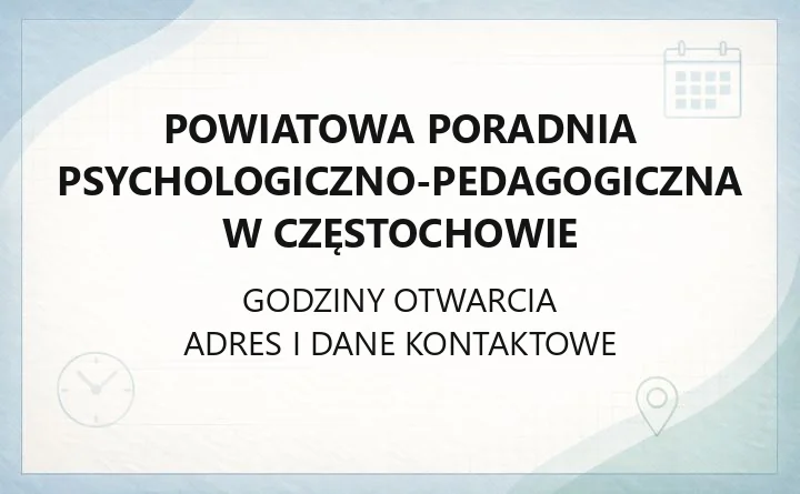 Powiatowa Poradnia Psychologiczno - Pedagogiczna w Częstochowie - kontakt, godziny, informacje