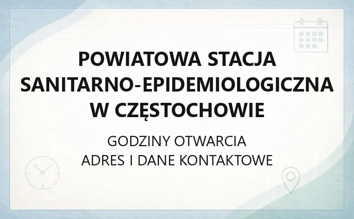 Powiatowa Stacja Sanitarno - Epidemiologiczna w Częstochowie - kontakt, godziny, informacje