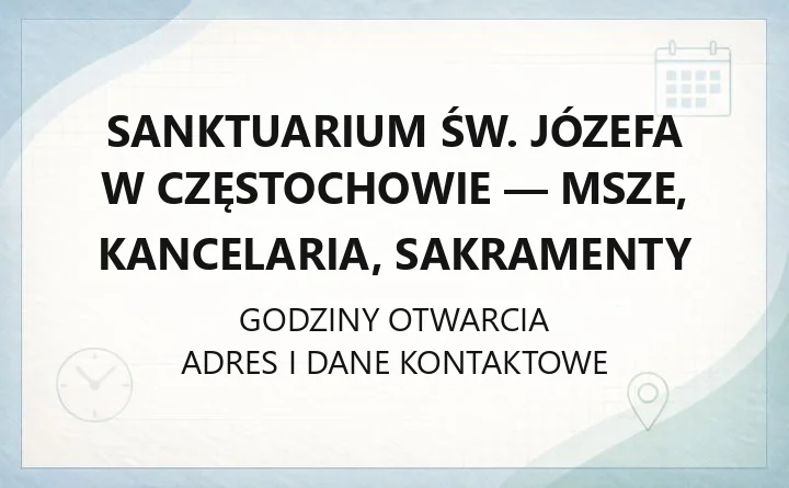 Sanktuarium św. Józefa w Częstochowie - msze, kancelaria, sakramenty