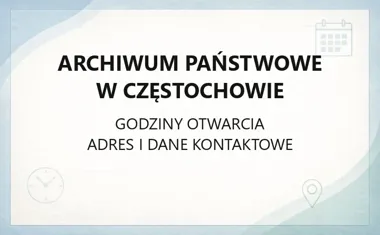 Archiwum Państwowe w Częstochowie - kontakt, godziny, informacje