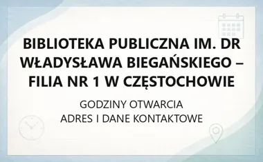 Biblioteka Publiczna im. dr Władysława Biegańskiego - Filia nr 1 w Częstochowie - kontakt, godziny, informacje
