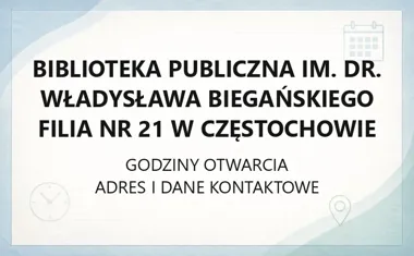 Biblioteka Publiczna im. dr. Władysława Biegańskiego Filia nr 21 w Częstochowie - kontakt, godziny, informacje