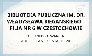 Biblioteka Publiczna im. dr. Władysława Biegańskiego - Filia nr 6 w Częstochowie - kontakt, godziny, informacje