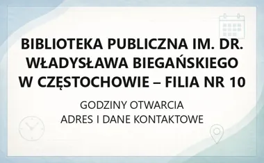 Biblioteka Publiczna im. dr. Władysława Biegańskiego w Częstochowie - Filia nr 10 - kontakt, godziny, informacje