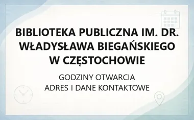 Biblioteka Publiczna im. dr. Władysława Biegańskiego w Częstochowie - kontakt, godziny, informacje