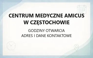 Centrum Medyczne Amicus w Częstochowie - kontakt, godziny, informacje