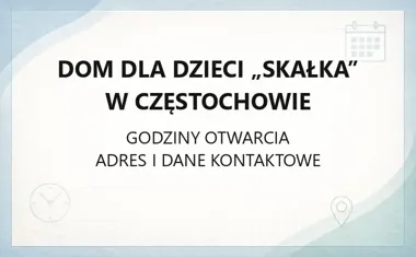 Dom dla Dzieci „Skałka” w Częstochowie - kontakt, godziny, informacje