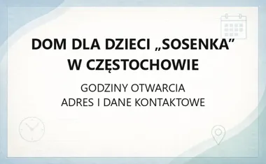 Dom dla Dzieci „Sosenka” w Częstochowie - kontakt, godziny, informacje