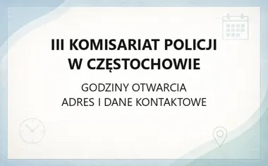 III Komisariat Policji w Częstochowie - kontakt, godziny, informacje