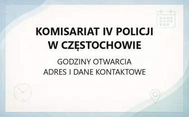 Komisariat IV Policji w Częstochowie - kontakt, godziny, informacje