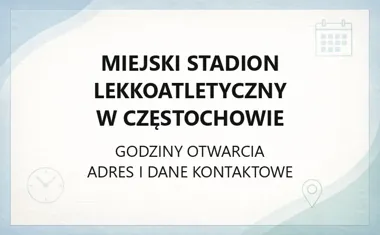 Miejski Stadion Lekkoatletyczny w Częstochowie - kontakt, godziny, informacje