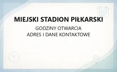 Miejski Stadion Piłkarski - kontakt, godziny, informacje