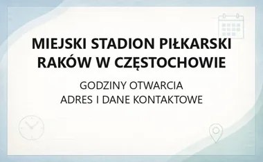 Miejski Stadion Piłkarski Raków w Częstochowie - kontakt, godziny, informacje