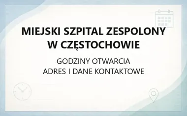 Miejski Szpital Zespolony w Częstochowie - kontakt, godziny, informacje