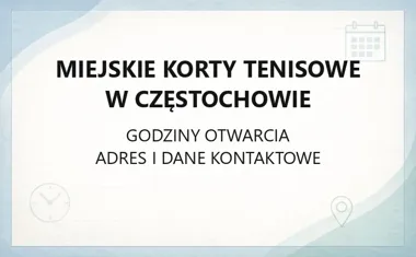 Miejskie Korty Tenisowe w Częstochowie - kontakt, godziny, informacje