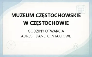 Muzeum Częstochowskie w Częstochowie - kontakt, godziny, informacje
